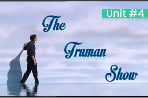 Unit 4: The Truman Show