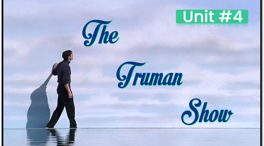 Unit 4: The Truman Show